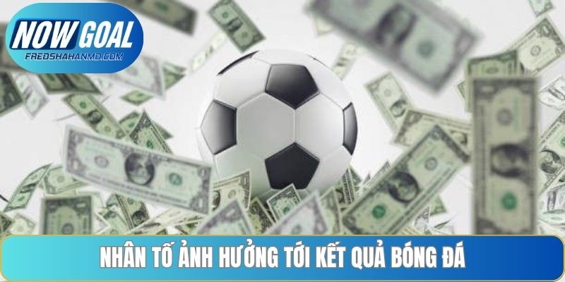 Nhân tố ảnh hưởng tới kết quả bóng đá