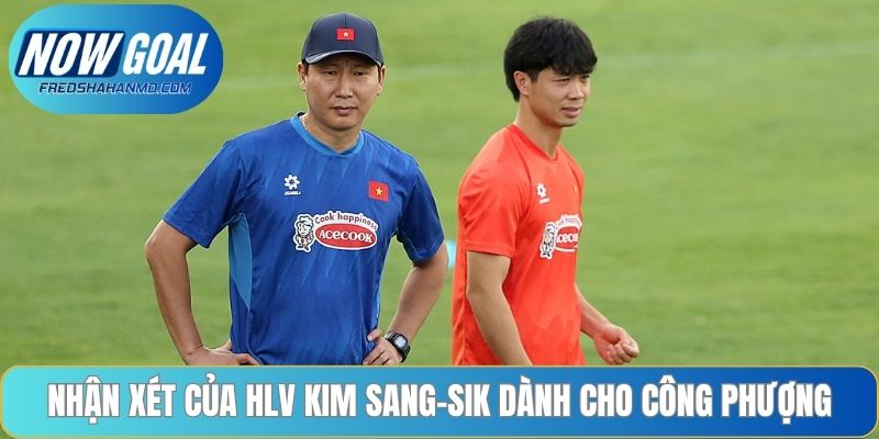 Nhận xét của HLV Kim Sang-sik dành cho Công Phượng
